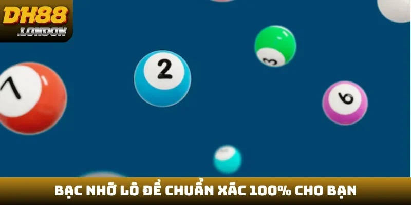 Bạc nhớ lô đề chuẩn xác 100% cho bạn