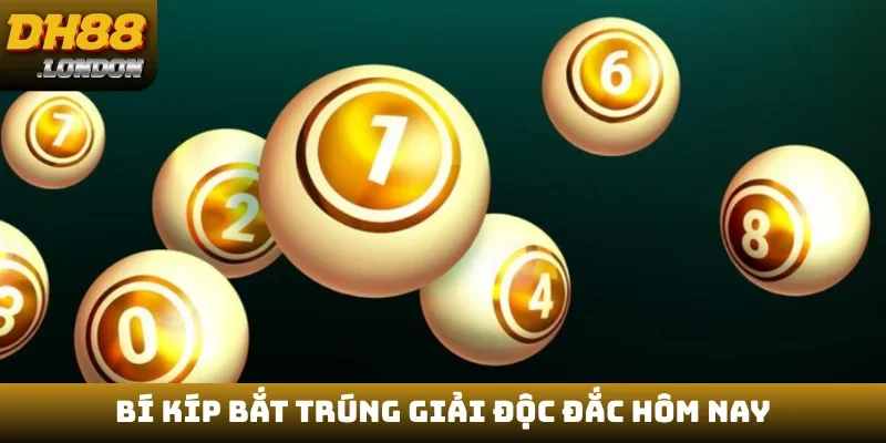 Bí kíp bắt trúng giải độc đắc hôm nay