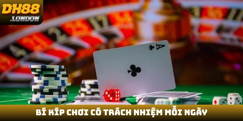 Bí kíp chơi có trách nhiệm mỗi ngày