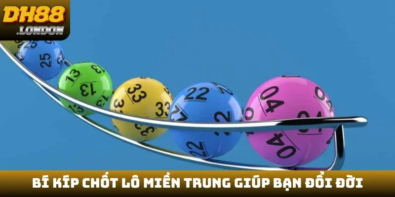 Bí kíp chốt lô miền Trung giúp bạn đổi đời