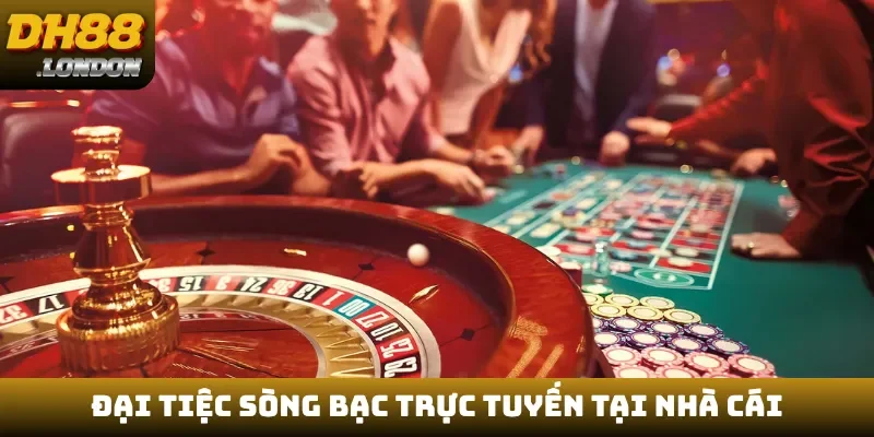 Đại tiệc sòng bạc trực tuyến tại nhà cái