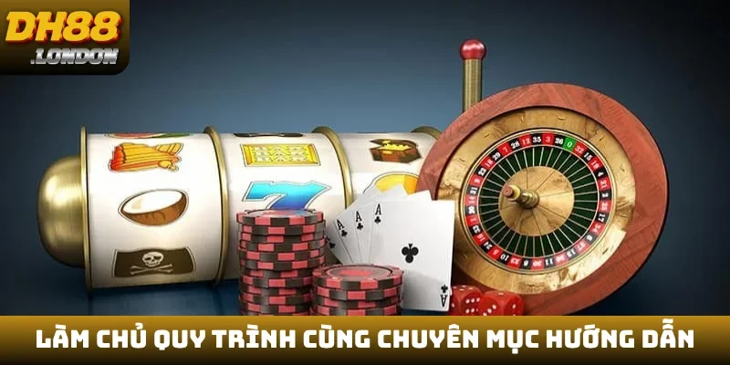 Làm chủ quy trình cùng chuyên mục hướng dẫn