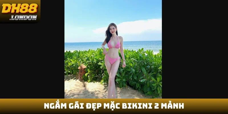 Ngắm gái đẹp mặc bikini 2 mảnh