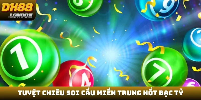 Tuyệt chiêu soi cầu miền Trung hốt bạc tỷ