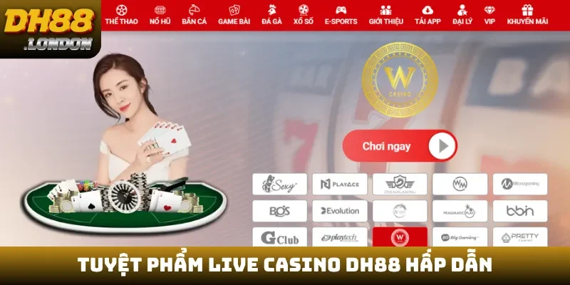 Tuyệt phẩm live casino DH88 hấp dẫn